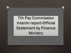 7th Pay Commission interim report-Official Statement by Finance