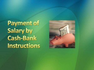Payment of Salary by Cash-Bank Instructions