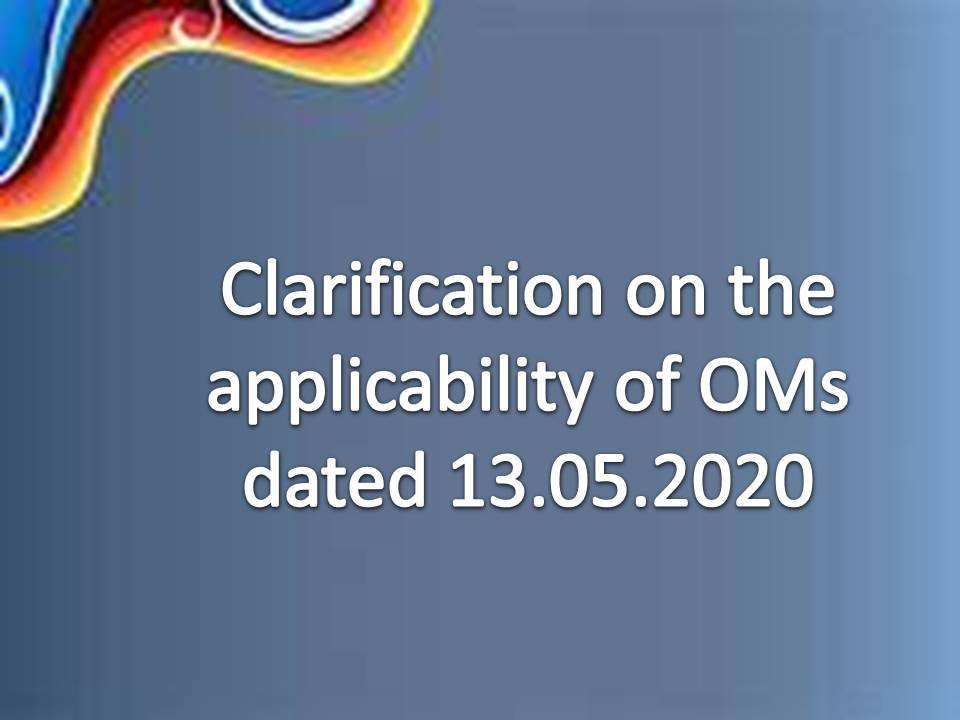 Clarification on the applicability of OMs dated 13.05.2020