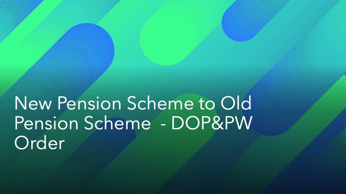 New Pension Scheme to Old Pension Scheme