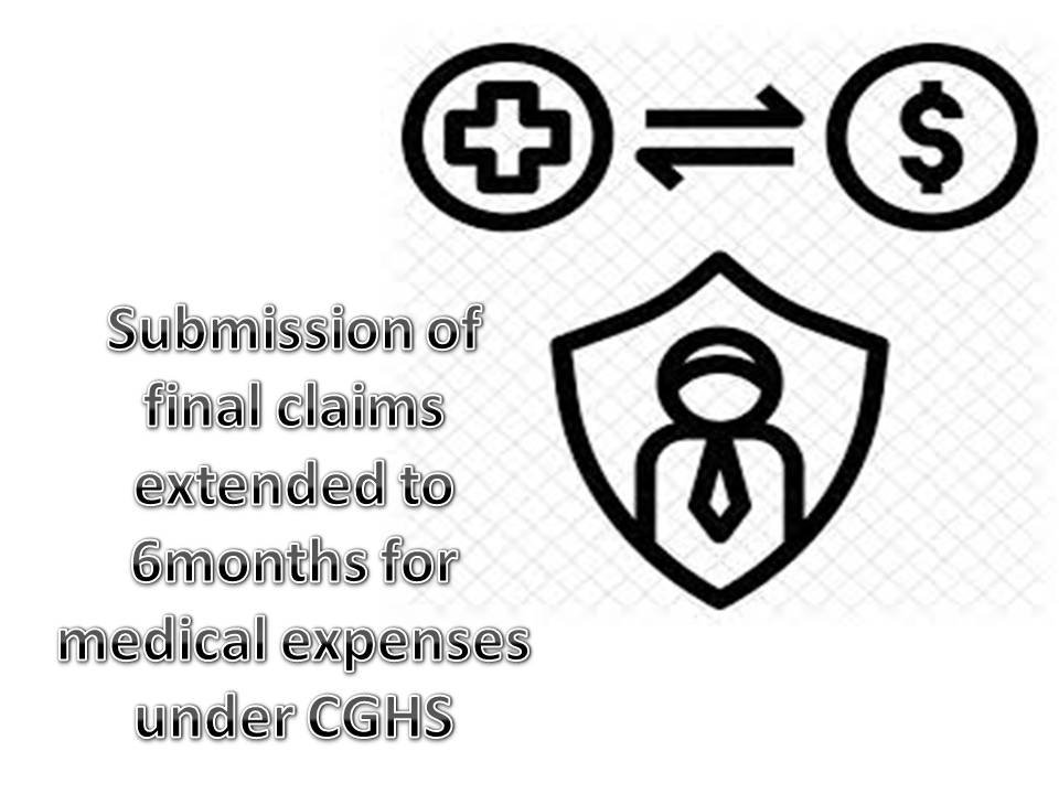Submission of final claims extended to 6months for medical expenses under CGHS
