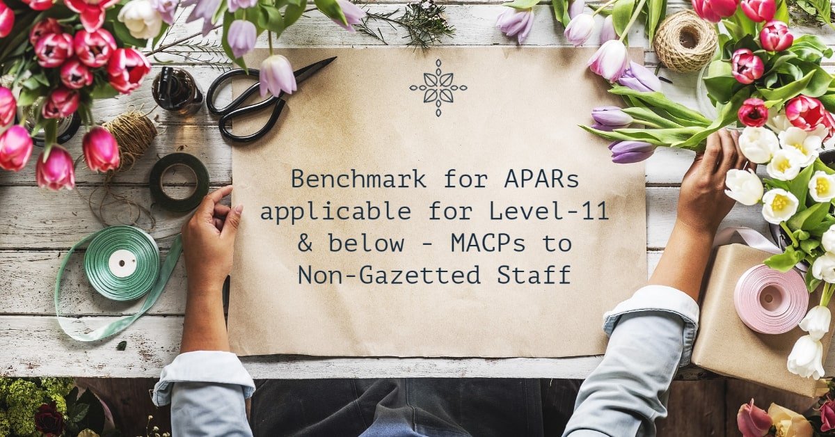 Benchmark for APARs applicable for Level-11 & below - MACPs to Non-Gazetted Staff