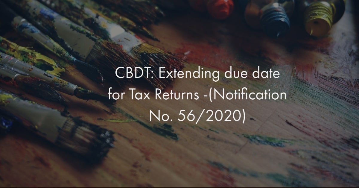 CBDT_ Extending due date for Tax Returns -(Notification No. 56_2020)