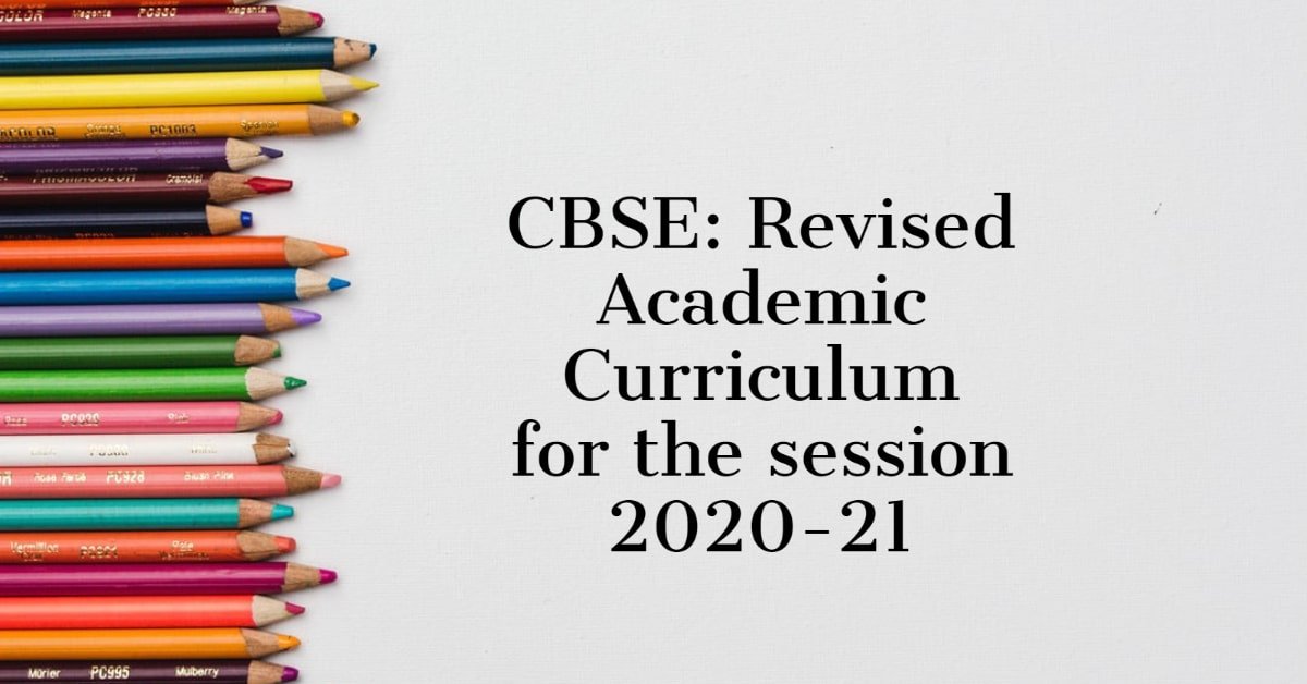 CBSE: Revised Academic Curriculum for the session 2020-21