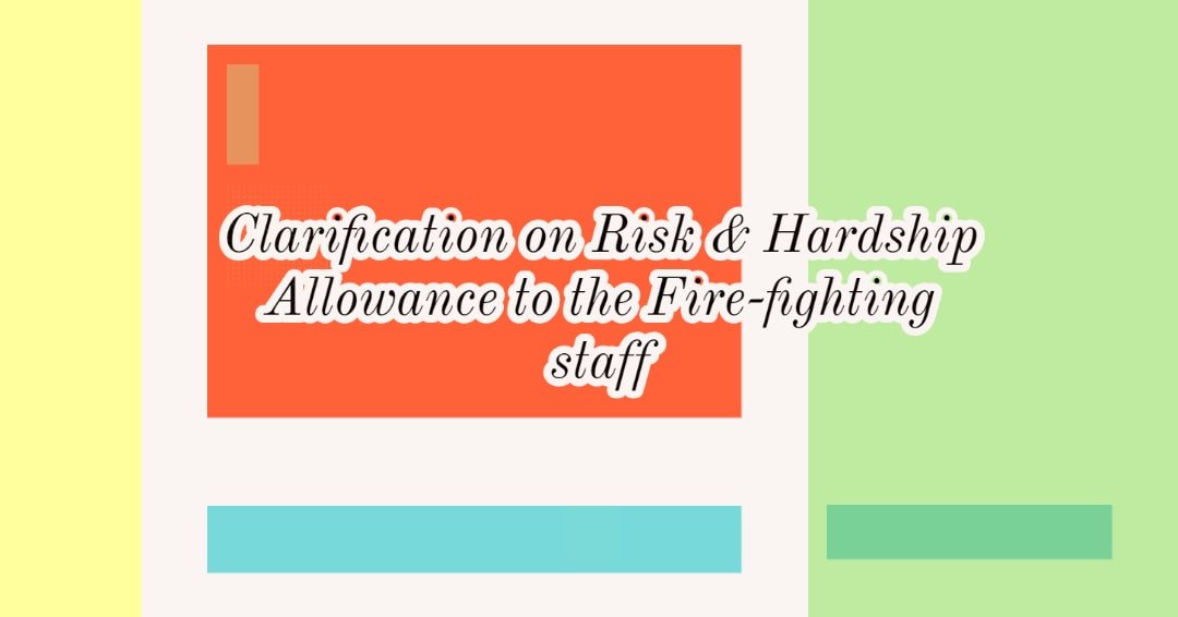 Clarification on Risk & Hardship Allowance to the Fire-fighting staff