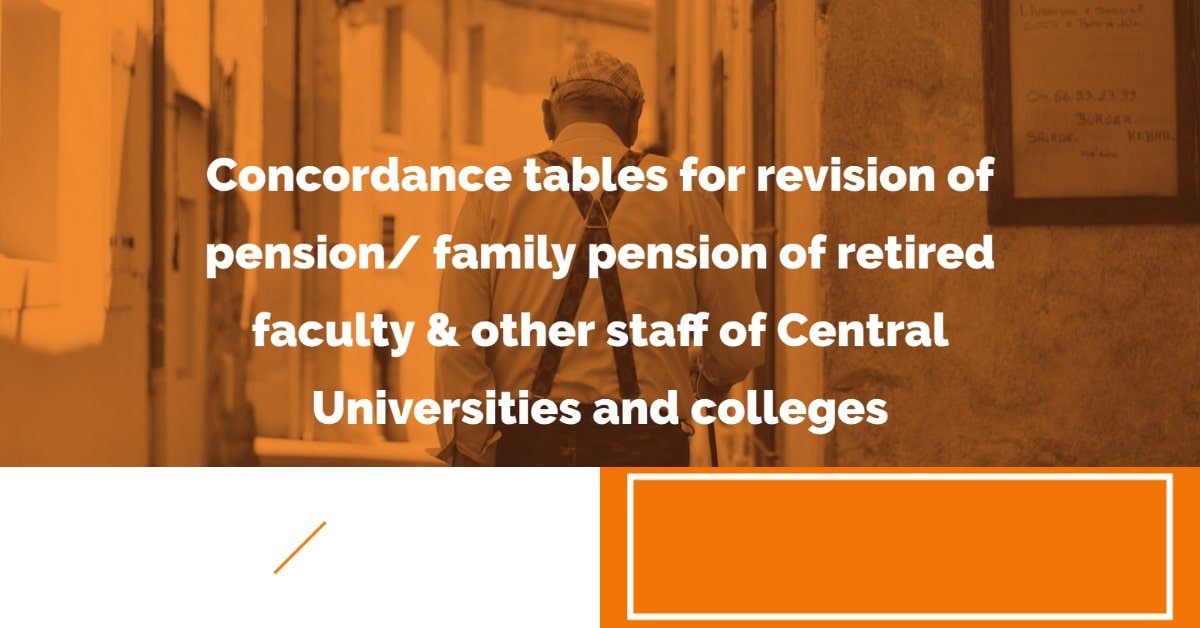 Concordance tables for revision of pension_ family pension of retired faculty & other staff of Central Universities and colleges