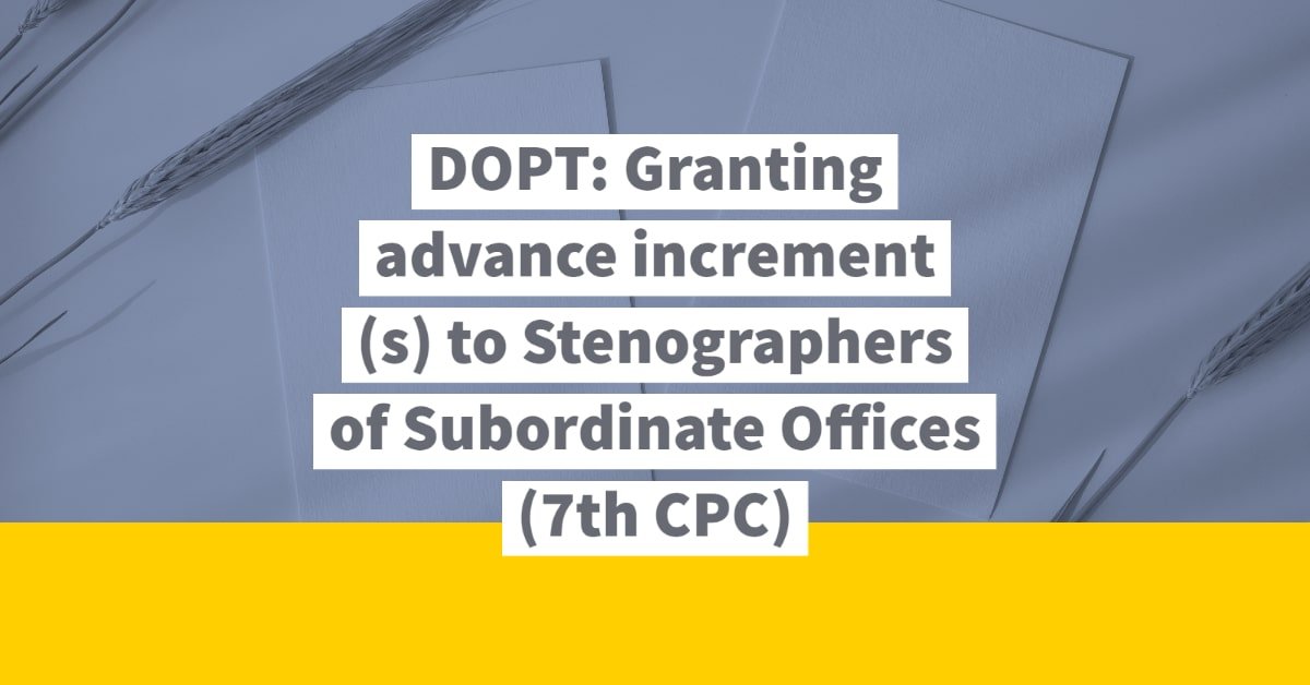 DOPT_ Granting advance increment(s) to Stenographers of Subordinate Offices(7th CPC)