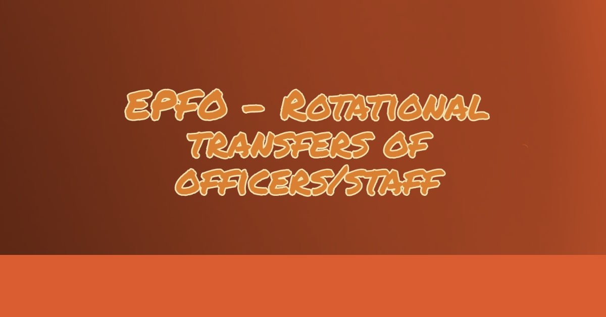 EPFO - Rotational transfers of officers_staff