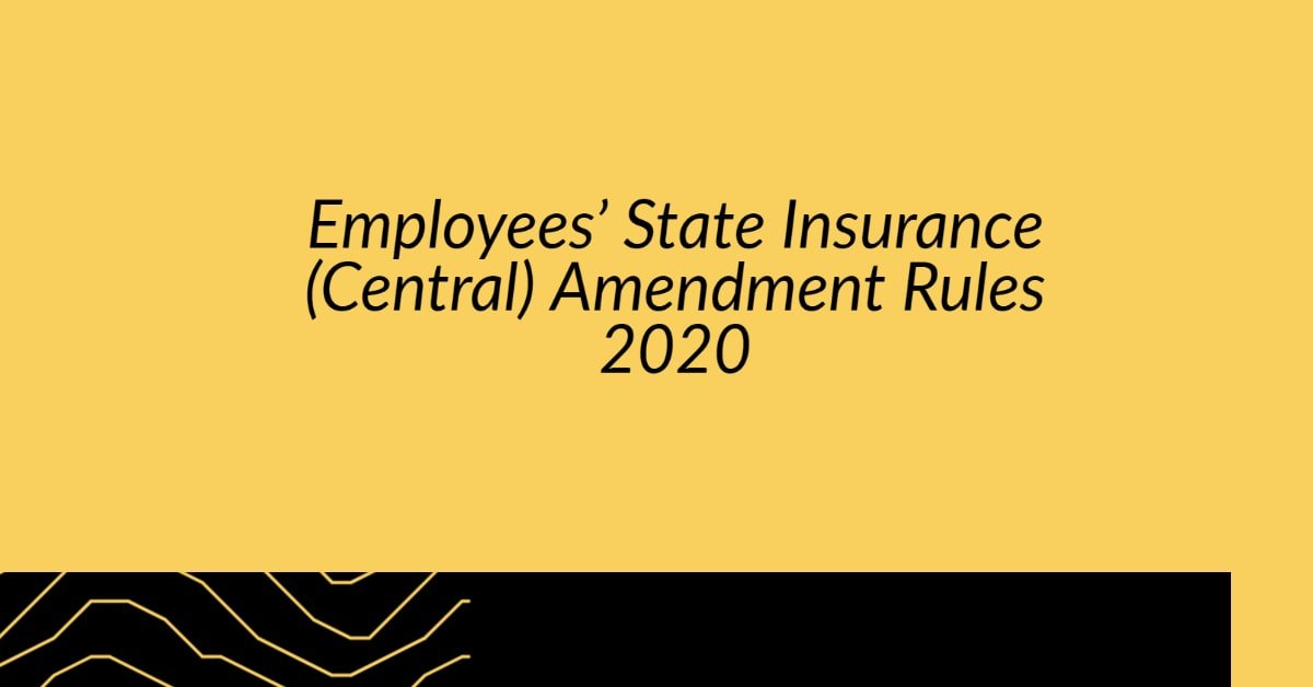 Employees’ State Insurance (Central) Amendment Rules 2020