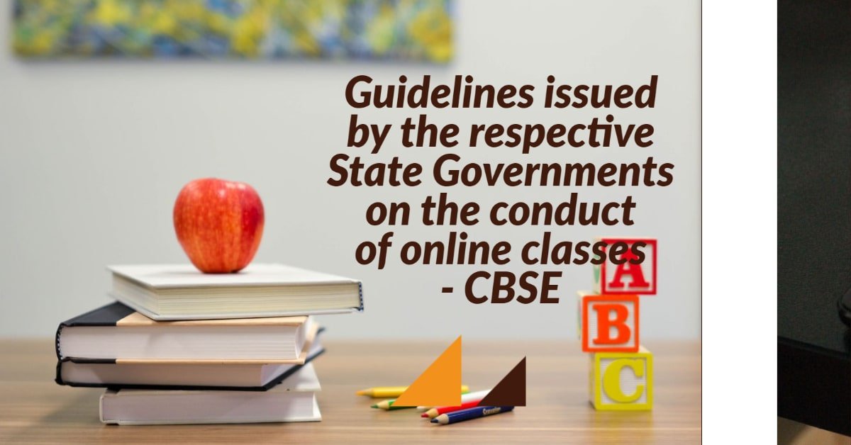 Guidelines issued by the respective State Governments on the conduct of online classes - CBSE