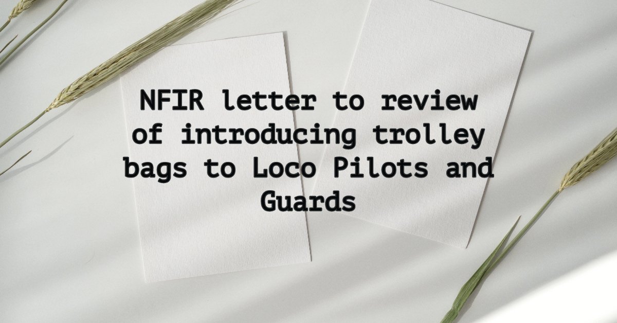 NFIR letter to review of introducing trolley bags to Loco Pilots and Guards