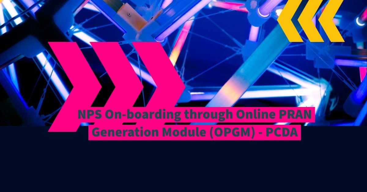 NPS On-boarding through Online PRAN Generation Module (OPGM) - PCDA