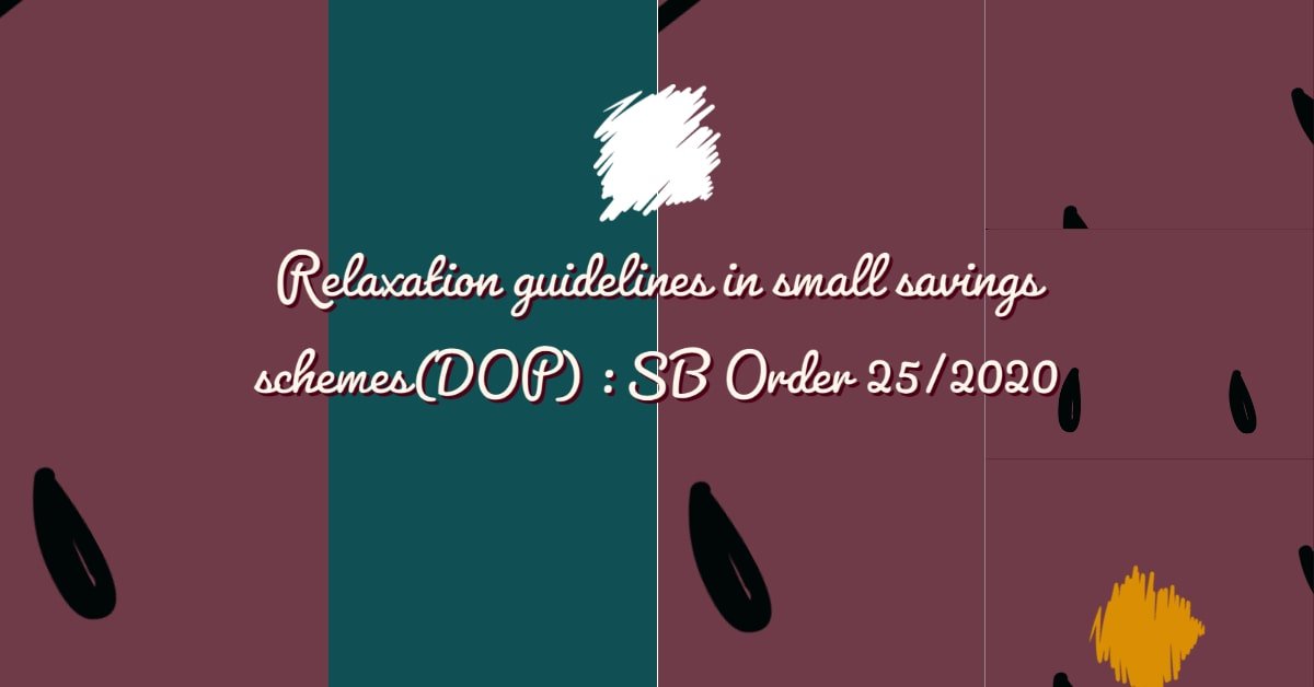 Relaxation guidelines in small savings schemes(DOP) _ SB Order 25_2020