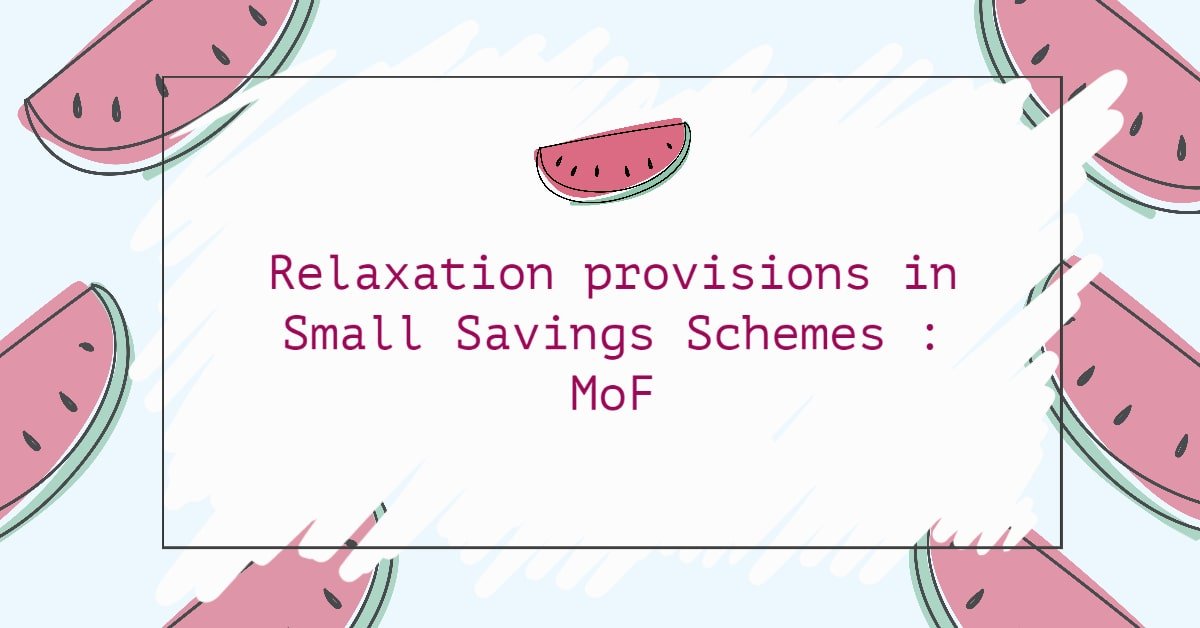 Relaxation provisions in Small Savings Schemes _ MoF