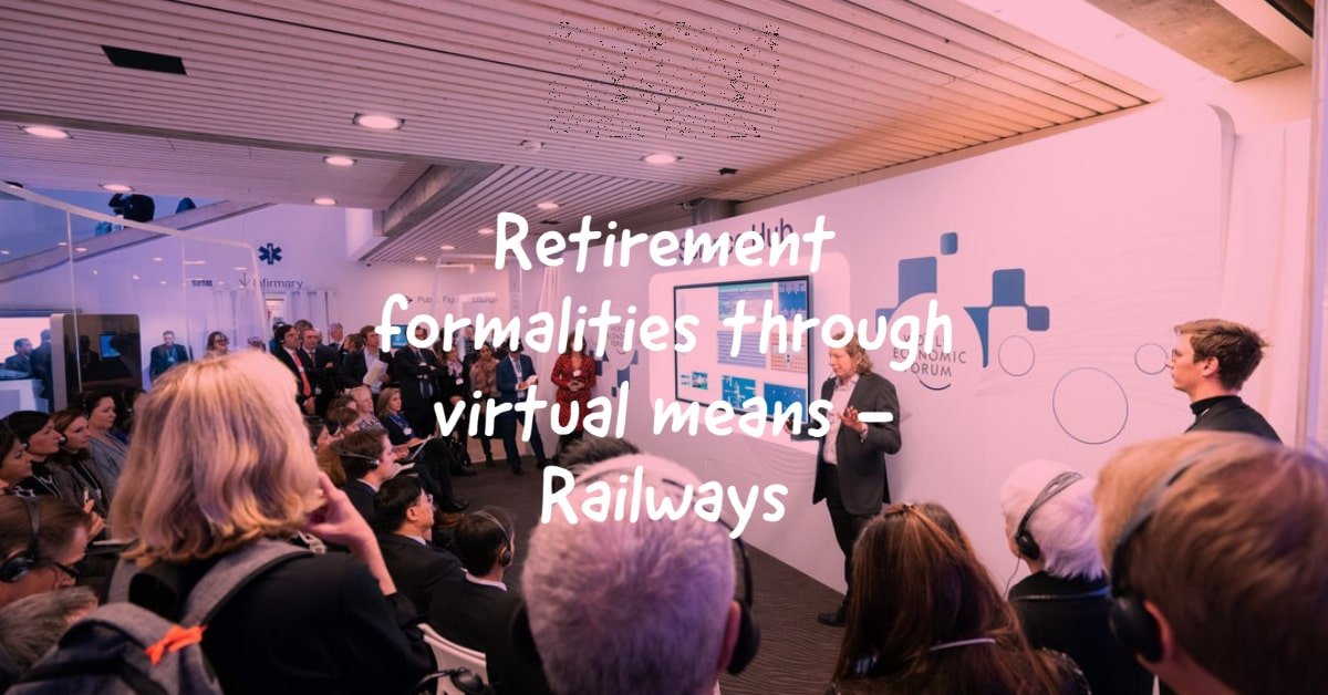 Retirement formalities through virtual means - Railways