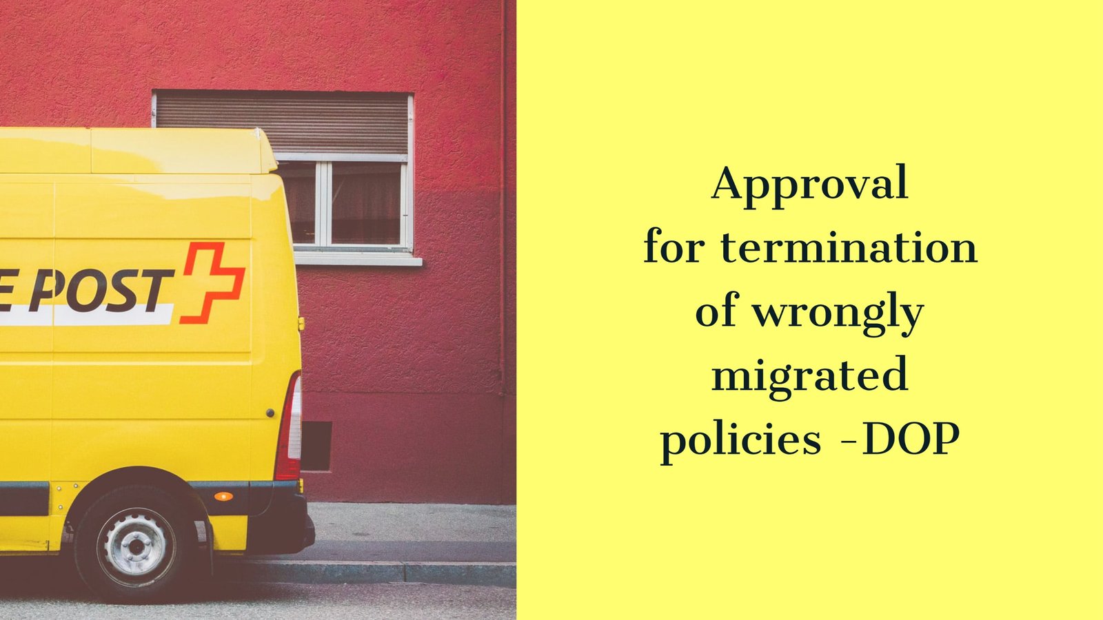 Approval for termination of wrongly migrated policies -DOP