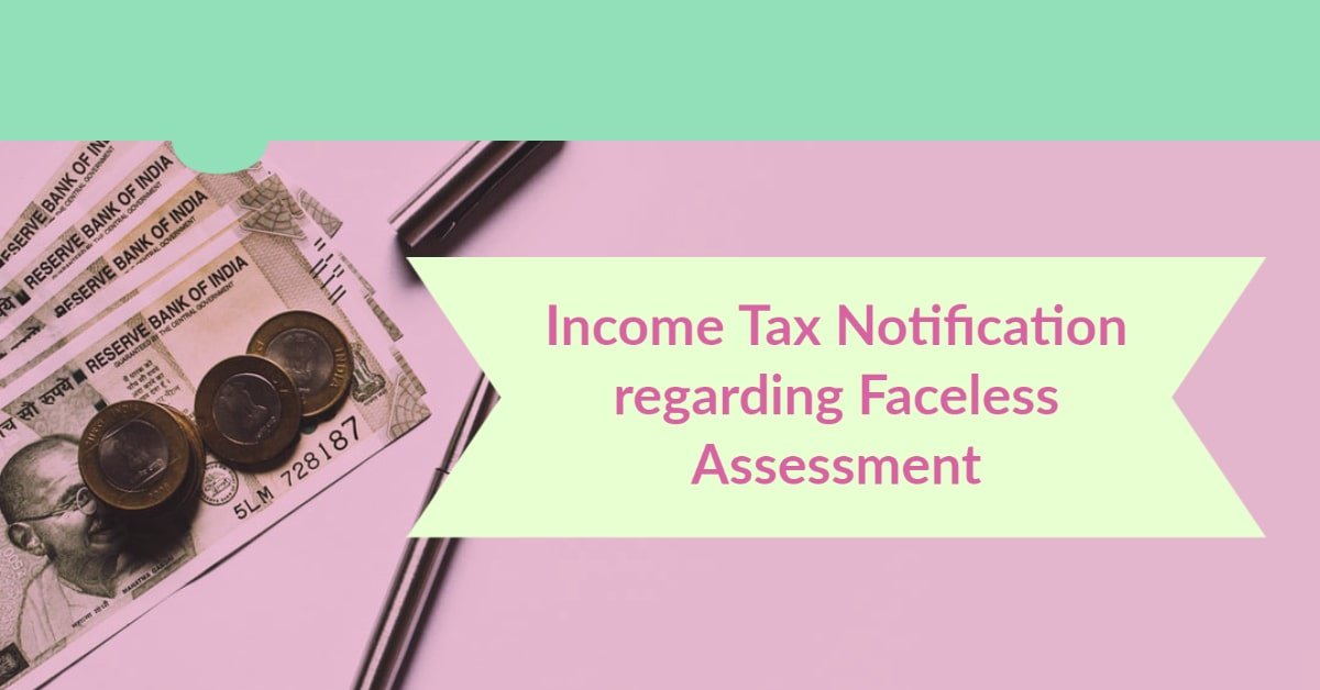 Income Tax Notification regarding Faceless Assessment
