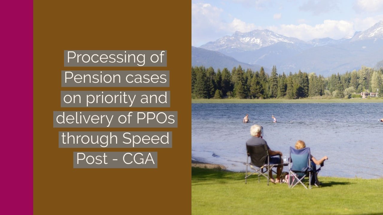 Processing of Pension cases on priority and delivery of PPOs through Speed Post - CGA