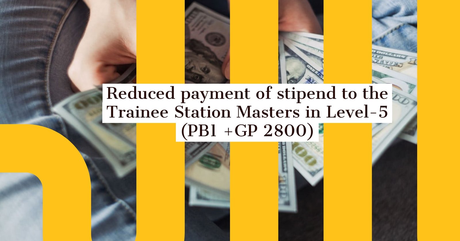 Reduced payment of stipend to the Trainee Station Masters in Level-5 (PB1 +GP 2800)