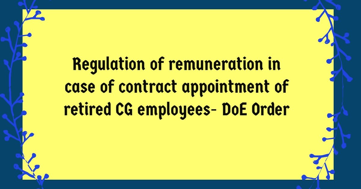 Regulation of remuneration in case of contract appointment of retired CG employees- DoE Order