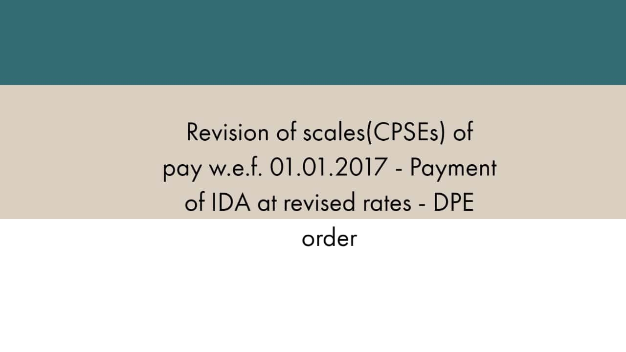 Revision of scales(CPSEs) of pay w.e.f. 01.01.2017 - Payment of IDA at revised rates - DPE order