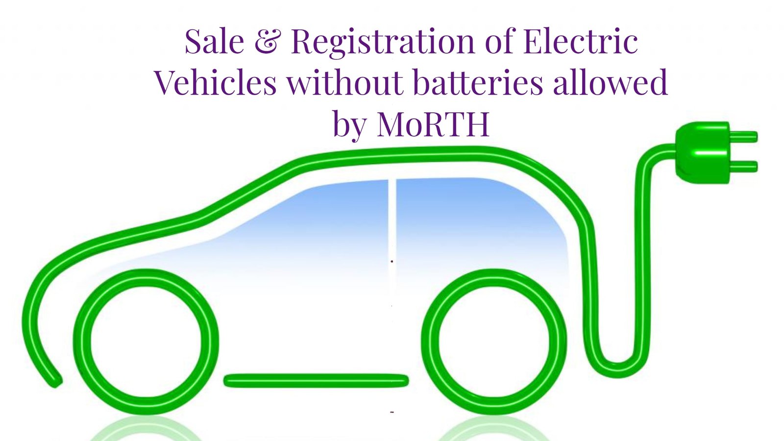 Sale & Registration of Electric Vehicles without batteries allowed by