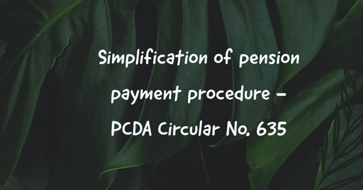 Simplification of pension payment procedure - PCDA Circular No. 635