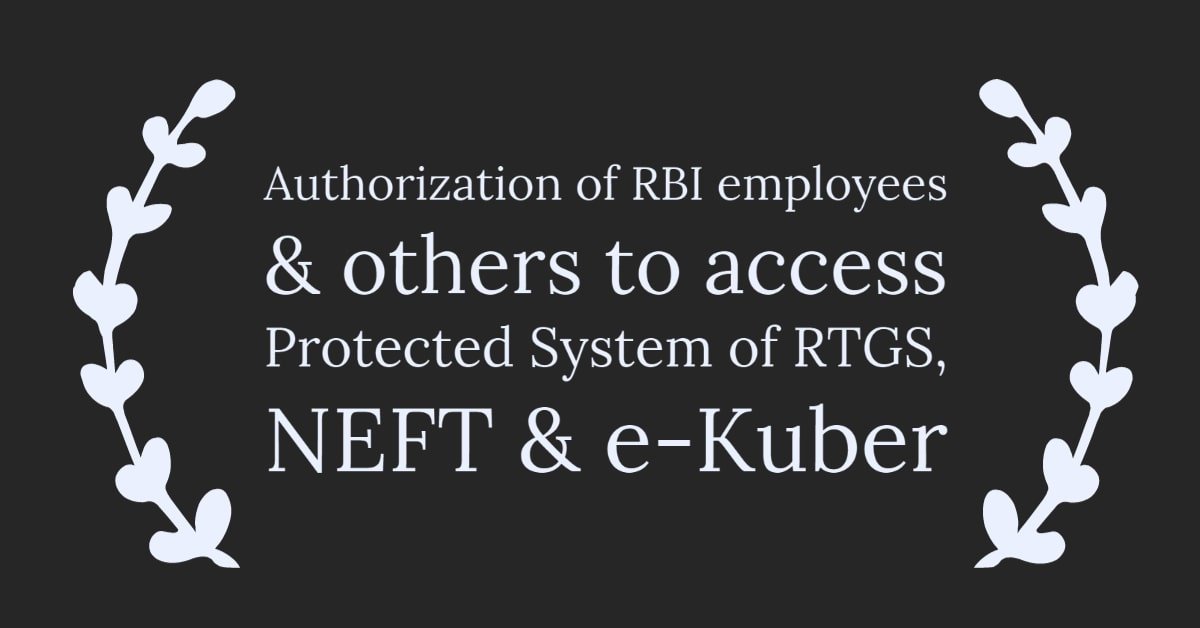 Authorization of RBI employees & others to access Protected System of RTGS, NEFT & e-Kuber