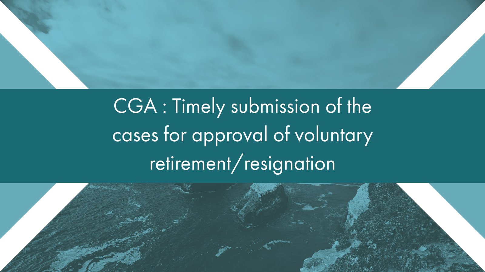 CGA - Timely submission of the cases for approval of voluntary retirement resignation