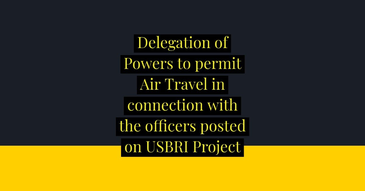 Delegation of Powers to permit Air Travel in connection with the officers posted on USBRI Project