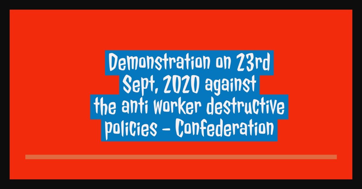 Demonstration on 23rd Sept, 2020 against the anti worker destructive policies - Confederation