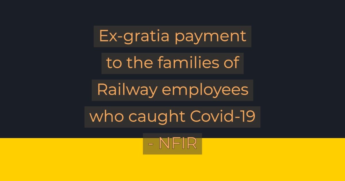 Ex-gratia payment to the families of Railway employees who caught Covid-19 - NFIR