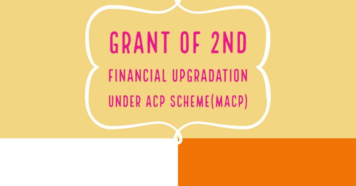 Grant of 2nd Financial upgradation under ACP scheme(MACP)