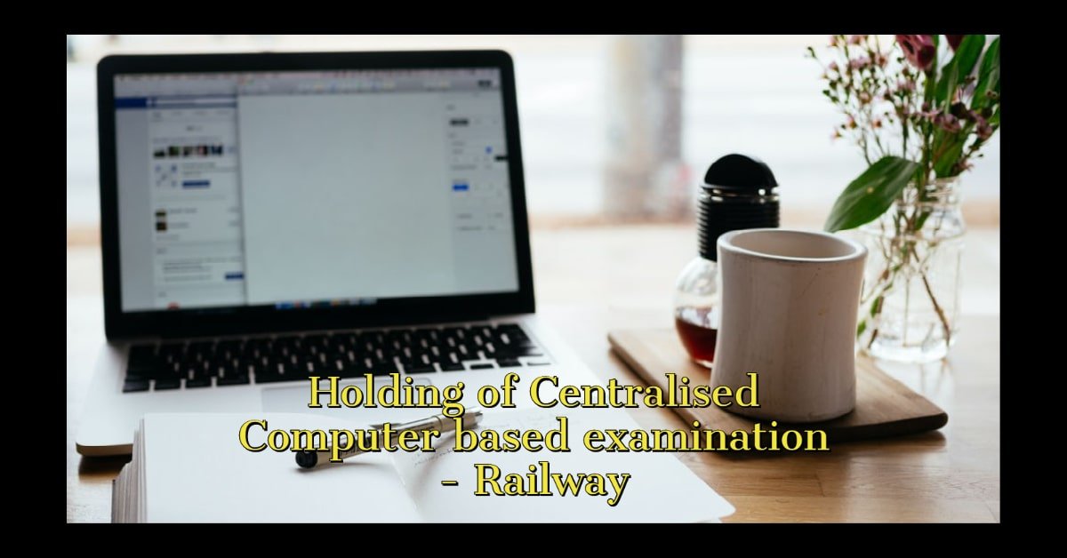 Holding of Centralised Computer based examination - Railway