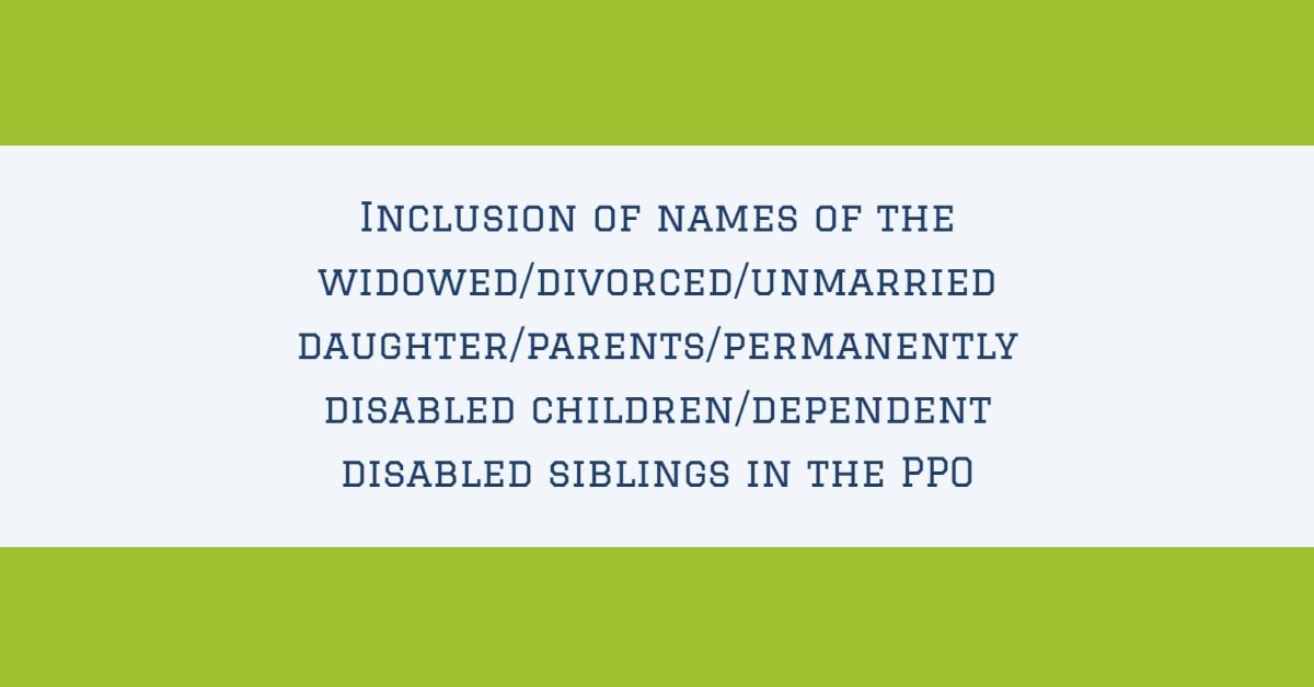 Inclusion of names of the widowed_divorced_unmarried daughter_parents_permanently disabled children_dependent disabled siblings in the PPO