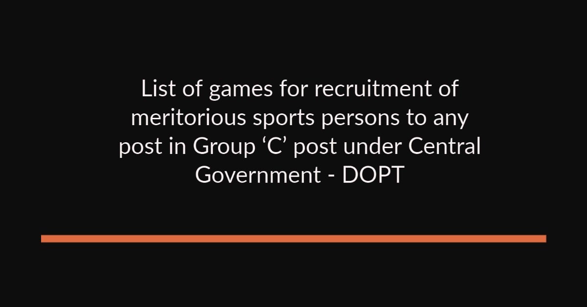List of games for recruitment of meritorious sports persons to any post in Group ‘C’ post under Central Government - DOPT