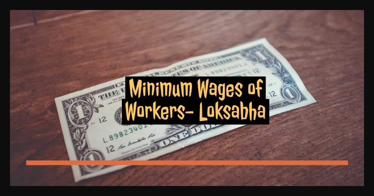 Minimum Wages of Workers - Loksabha