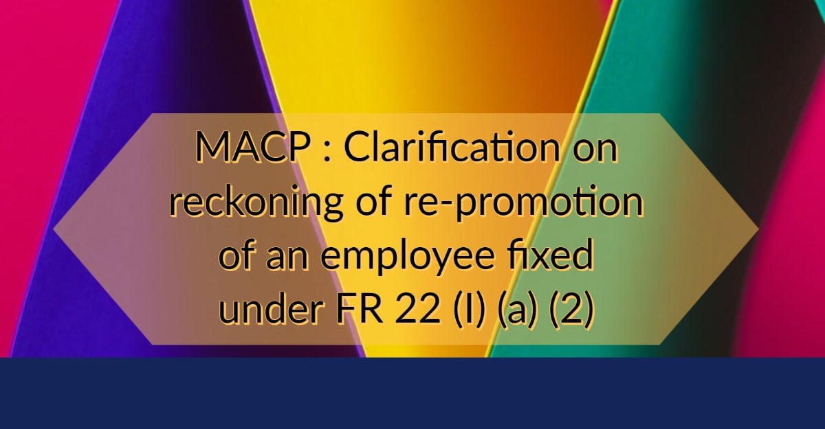 MACP - Clarification on reckoning of re-promotion of an employee fixed under FR 22 (I) (a)