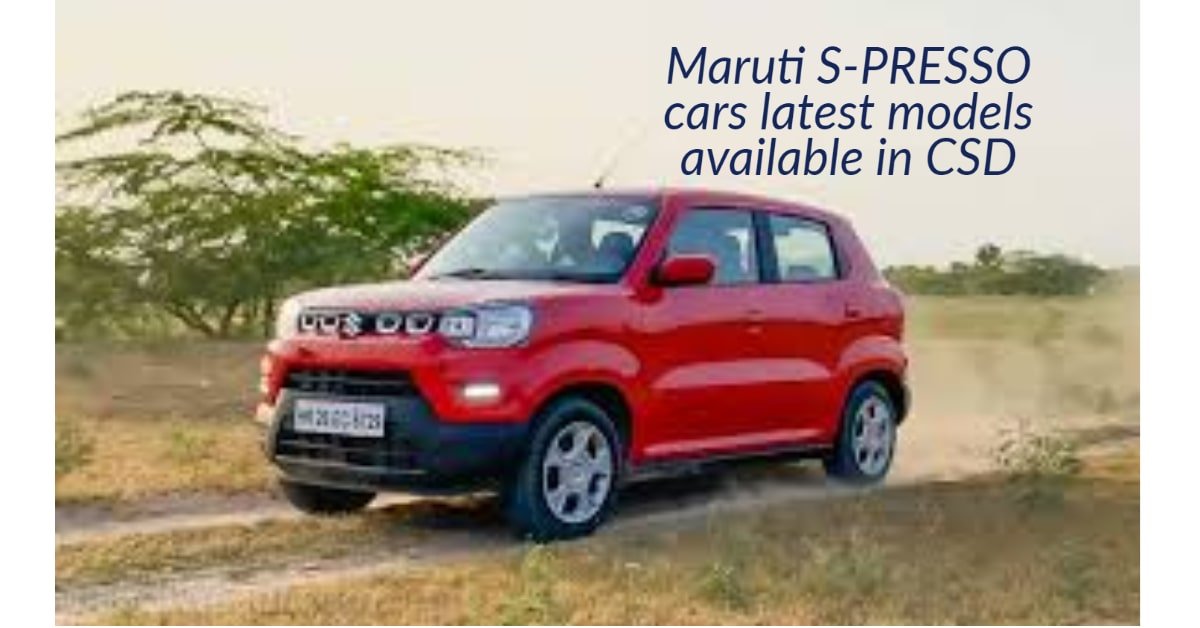 Maruti S-PRESSO cars latest models available in CSD