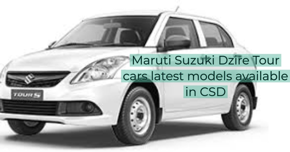 Maruti Suzuki Dzire Tour cars latest models available in CSD