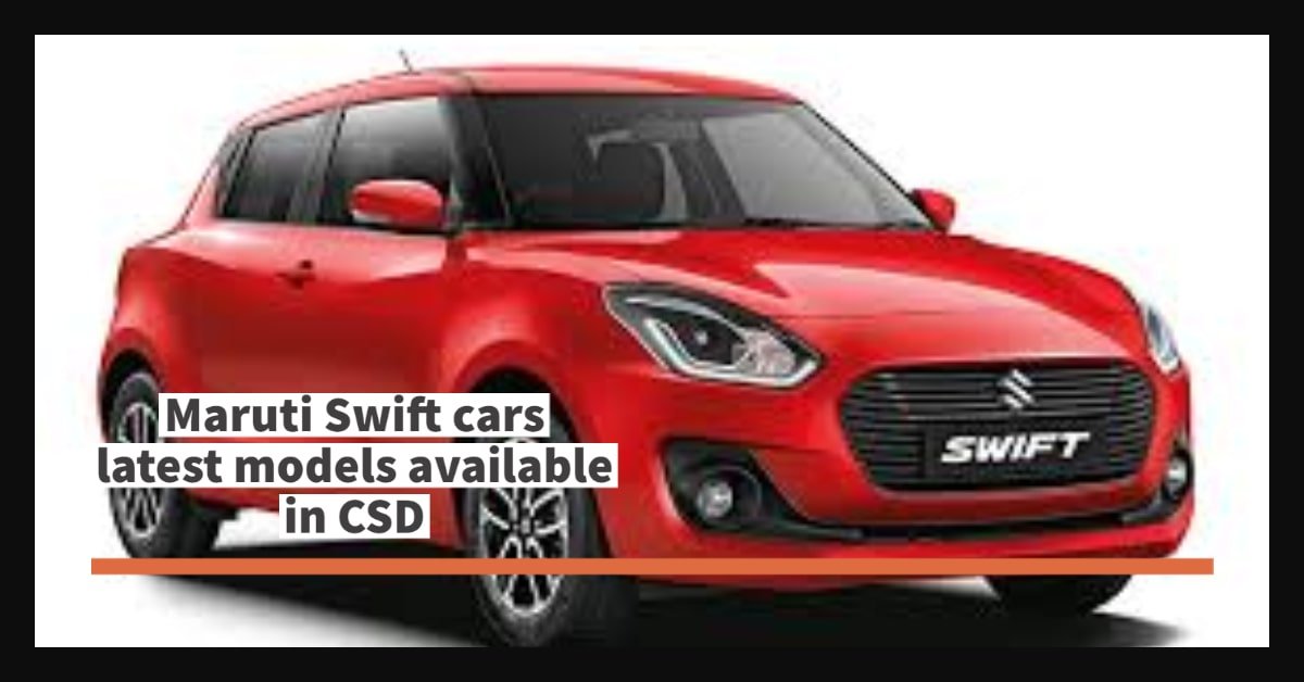 Maruti Swift cars latest models available in CSD