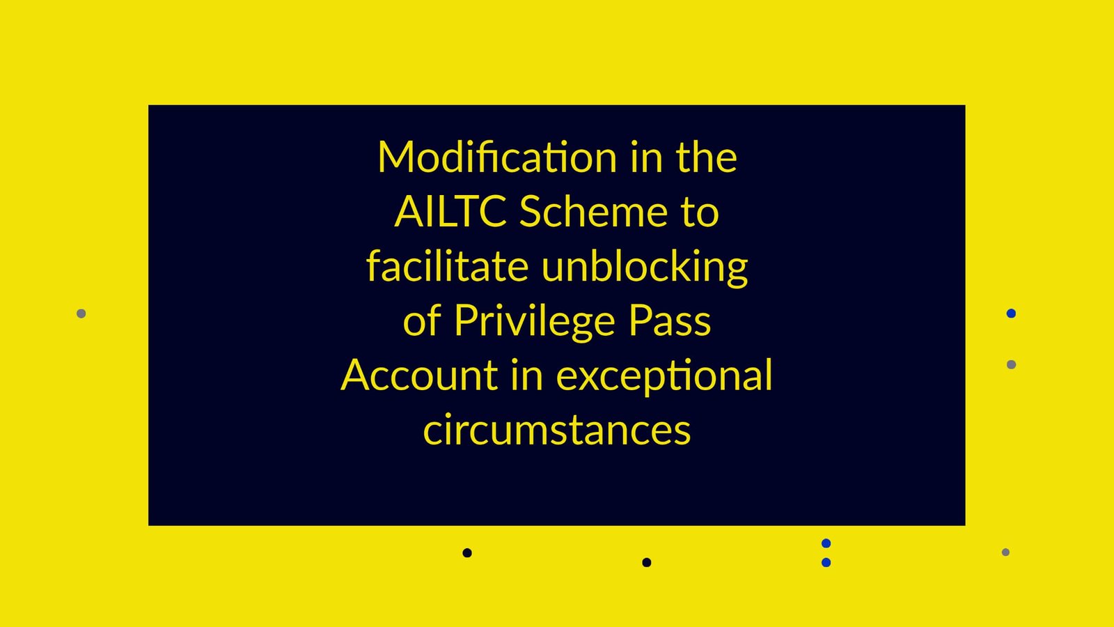 Modification in the AILTC Scheme to facilitate unblocking of Privilege Pass Account in exceptional circumstances