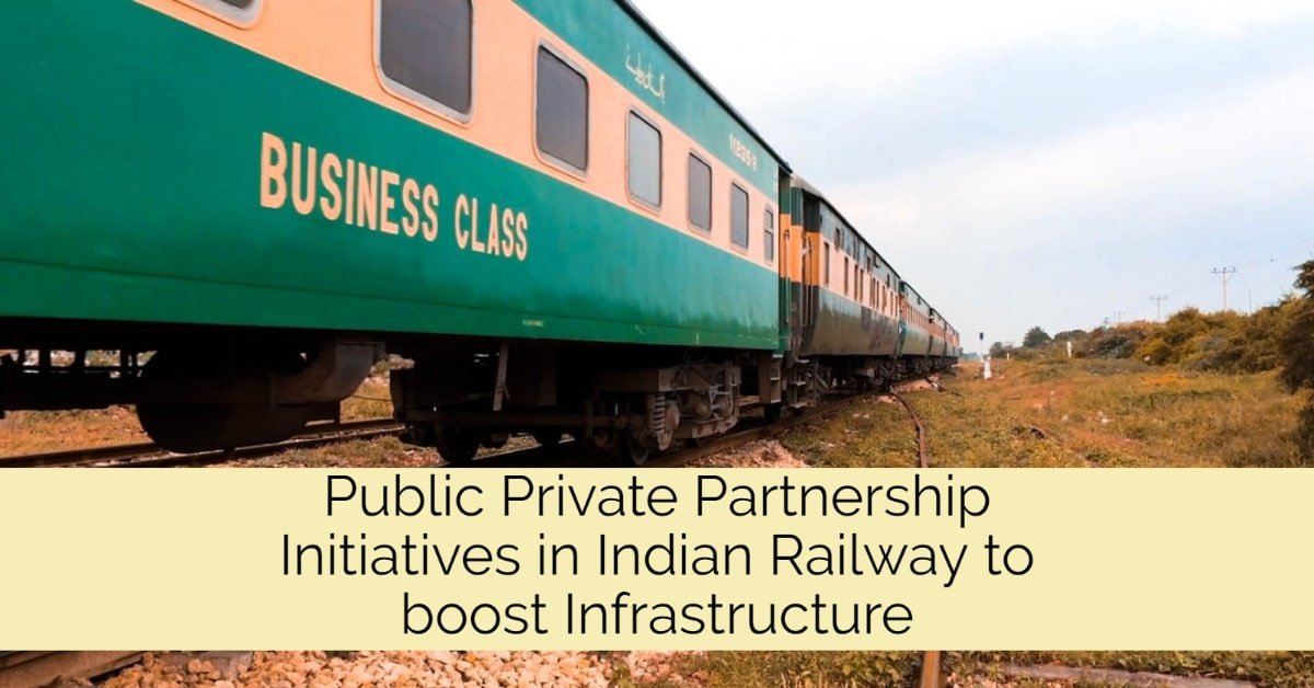 Public Private Partnership Initiatives in Indian Railway to boost Infrastructure