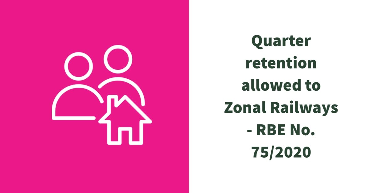 Quarter retention allowed to Zonal Railways - RBE No. 75/2020