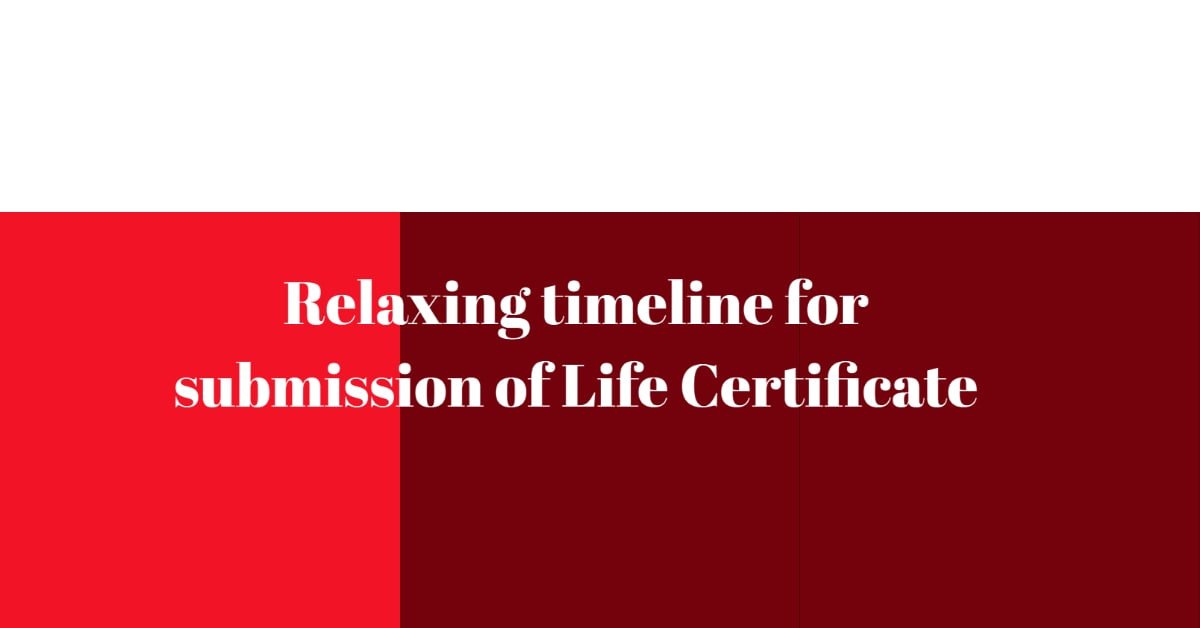 Relaxing timeline for submission of Life Certificate