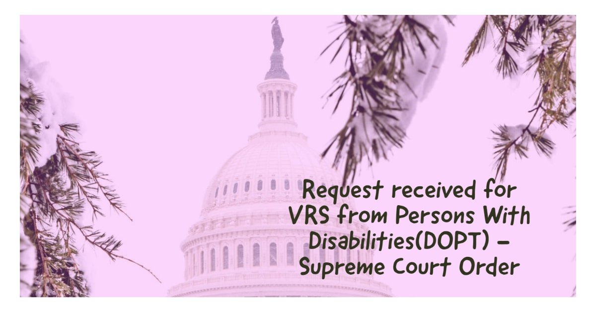 Request received for VRS from Persons With Disabilities(DOPT) - Supreme Court Order