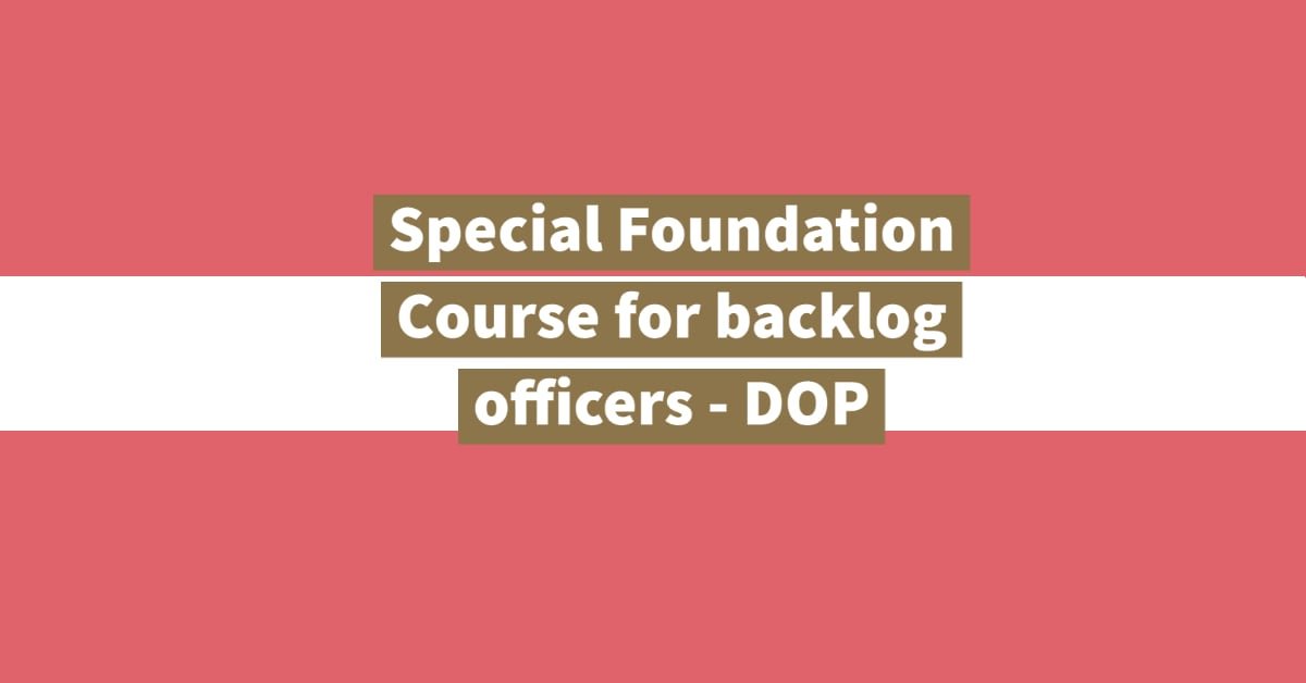 Special Foundation Course for backlog officers - DOP