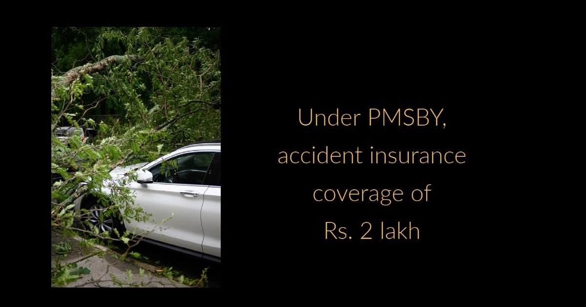 Under PMSBY, accident insurance coverage of Rs. 2 lakh ...