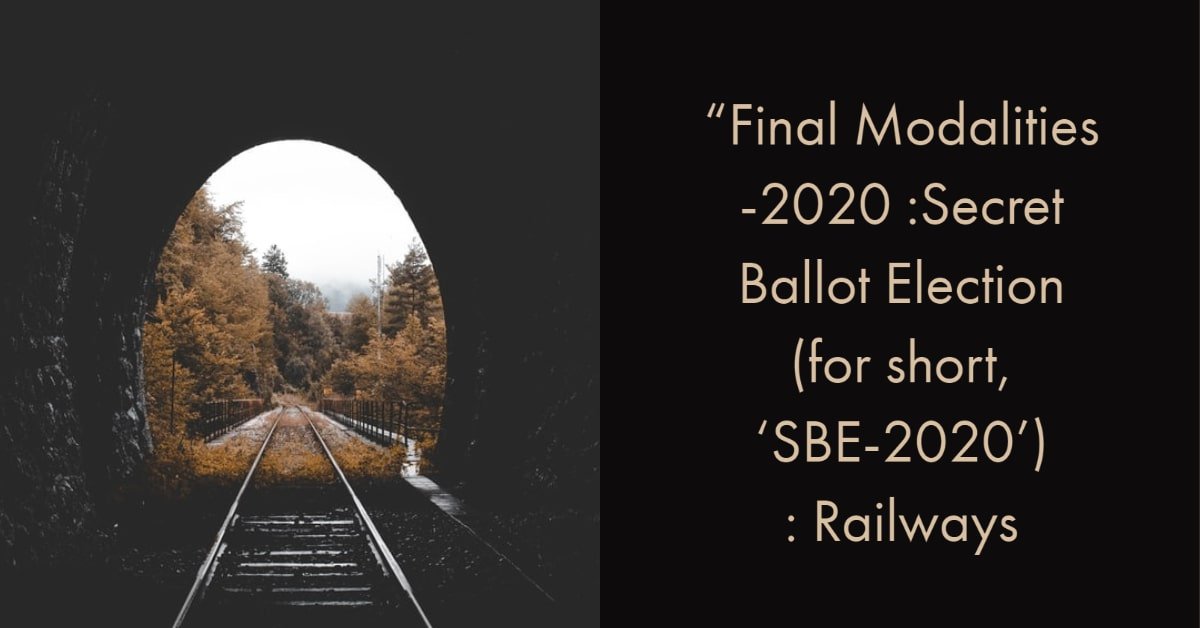 “Final Modalities -2020 -Ballot Election (for short, ‘SBE-2020’) - Railways