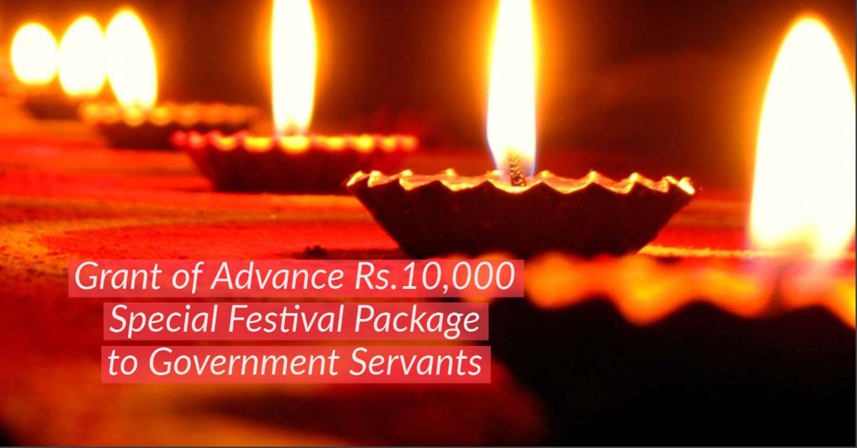 Grant of Advance Rs.10,000 Special Festival Package to Government Servants